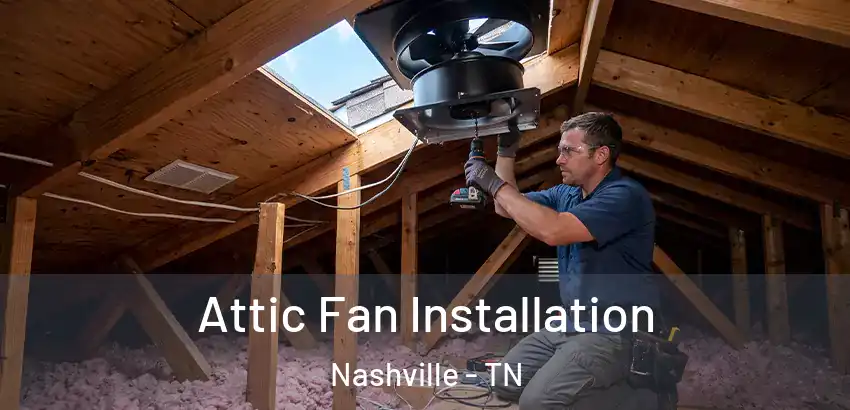  Attic Fan Installation Nashville - TN