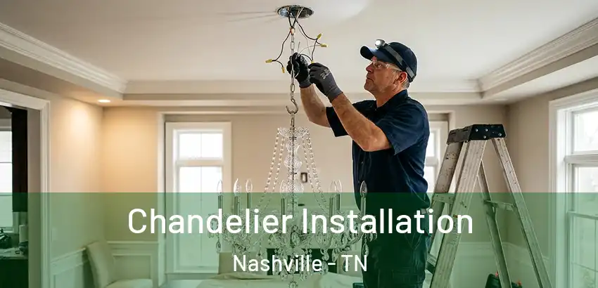 Chandelier Installation Nashville - TN