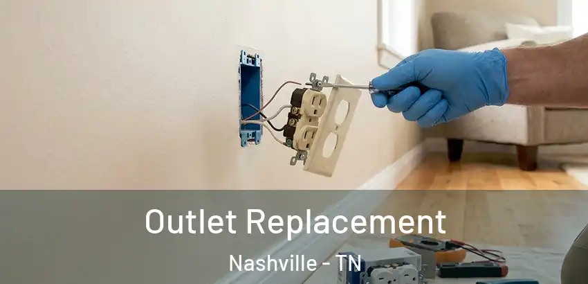 Outlet Replacement Nashville - TN